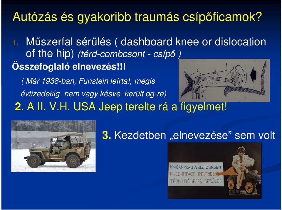 csípő ) Összefoglaló elnevezés!!! ( Már 1938-ban, Funstein leírta!