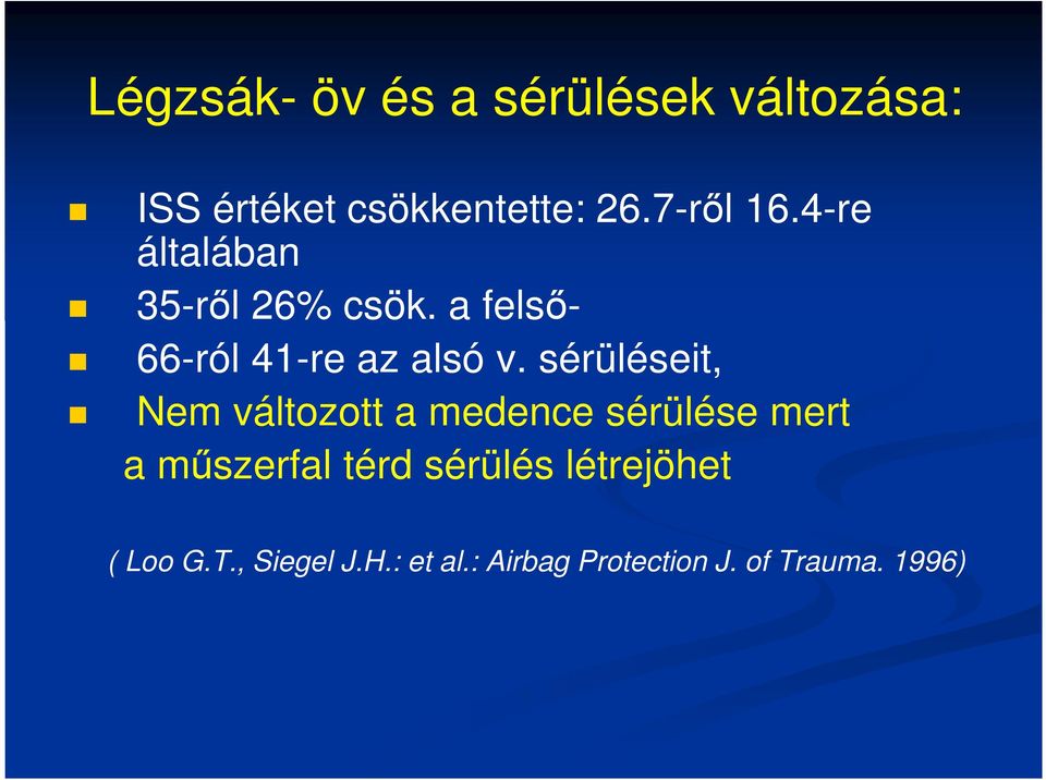 sérüléseit, Nem változott a medence sérülése mert a műszerfal térd sérülés
