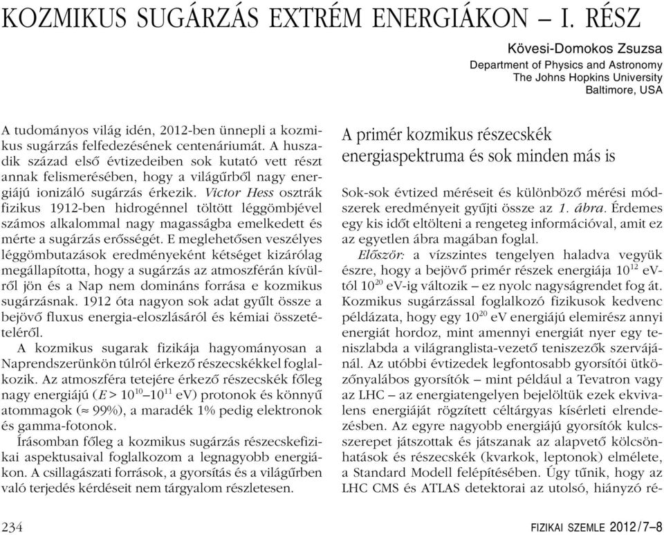 Mindig igyekezett hozzáfûzni az elôadáshoz a legújabb tudományos eredmények alapján egy-egy mondatot, egy-egy érdekességet.