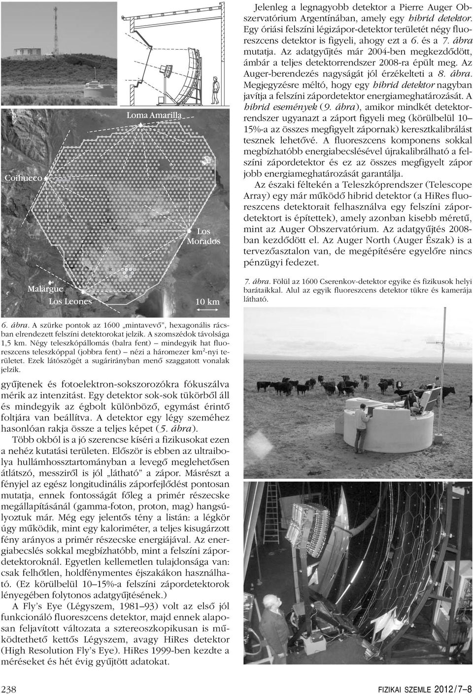 Az adatgyûjtés már 2004-ben megkezdôdött, ámbár a teljes detektorrendszer 2008-ra épült meg. Az Auger-berendezés nagyságát jól érzékelteti a 8. ábra.