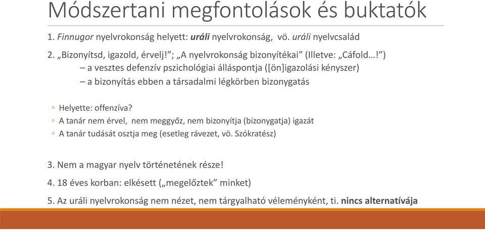 ) a vesztes defenzív pszichológiai álláspontja ([ön]igazolási kényszer) a bizonyítás ebben a társadalmi légkörben bizonygatás Helyette: offenzíva?