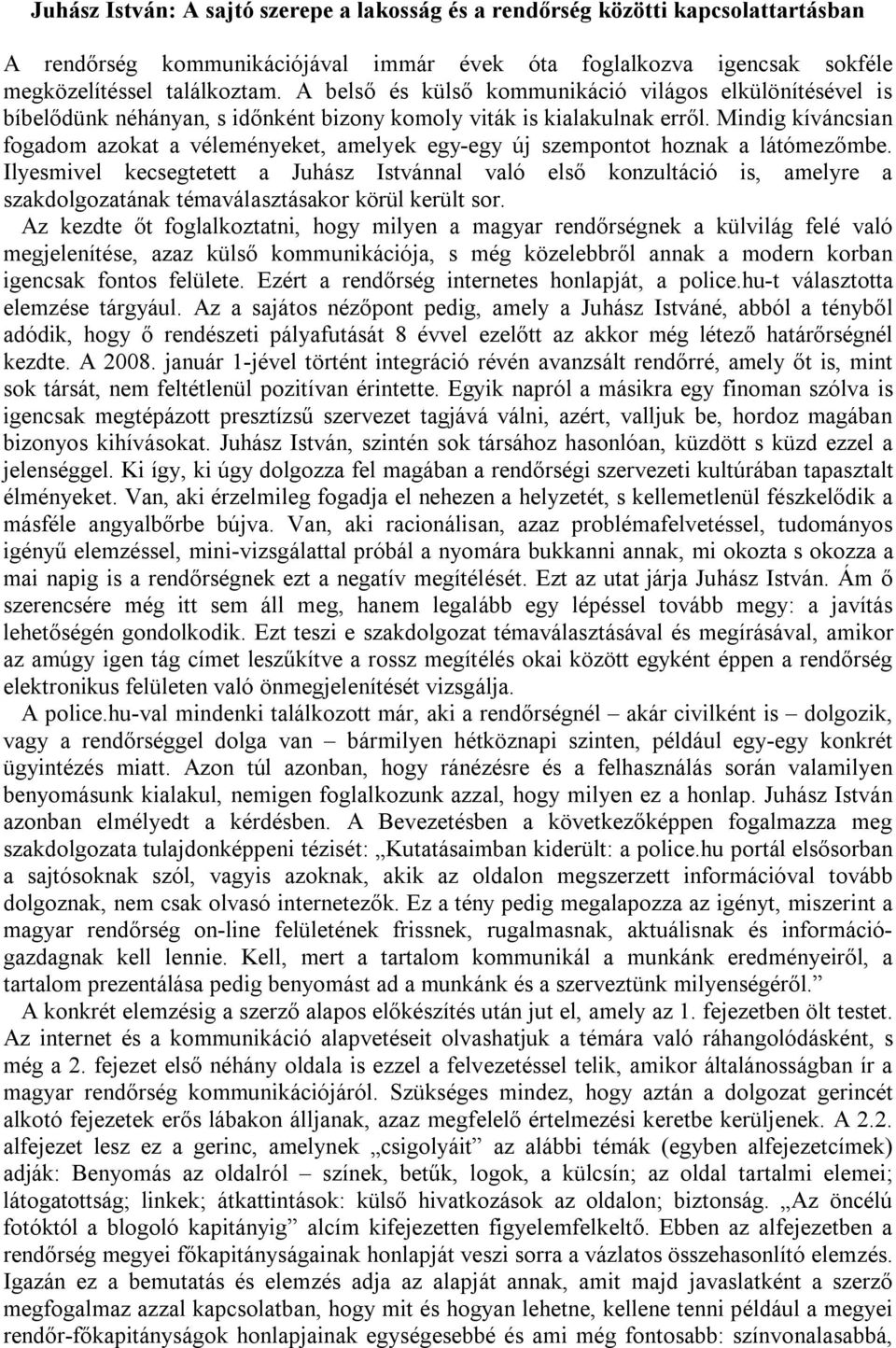 Mindig kíváncsian fogadom azokat a véleményeket, amelyek egy-egy új szempontot hoznak a látómezőmbe.