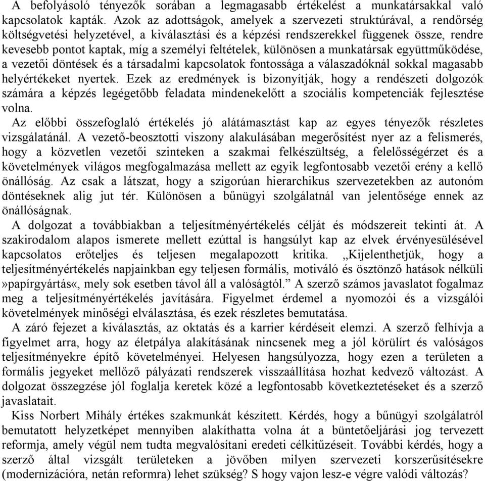 feltételek, különösen a munkatársak együttműködése, a vezetői döntések és a társadalmi kapcsolatok fontossága a válaszadóknál sokkal magasabb helyértékeket nyertek.