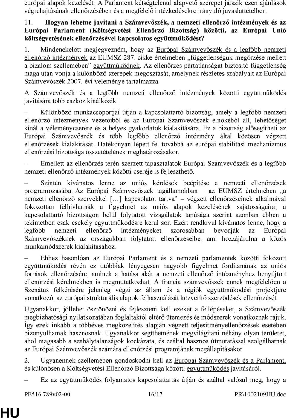 kapcsolatos együttműködést? 1. Mindenekelőtt megjegyezném, hogy az Európai Számvevőszék és a legfőbb nemzeti ellenőrző intézmények az EUMSZ 287.