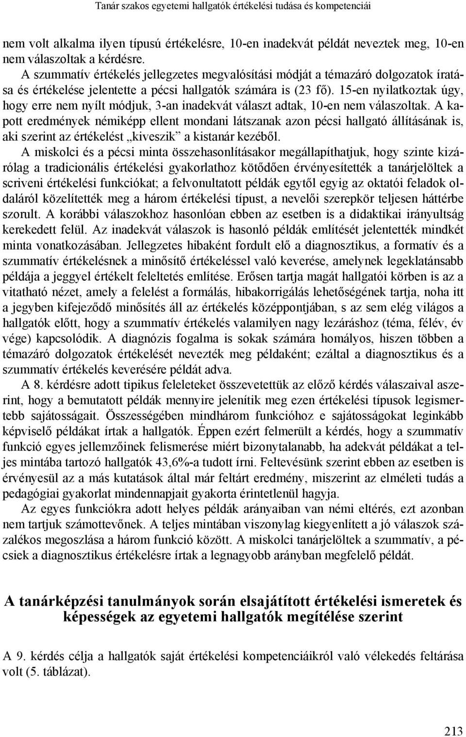 15-en nyilatkoztak úgy, hogy erre nem nyílt módjuk, 3-an inadekvát választ adtak, 10-en nem válaszoltak.