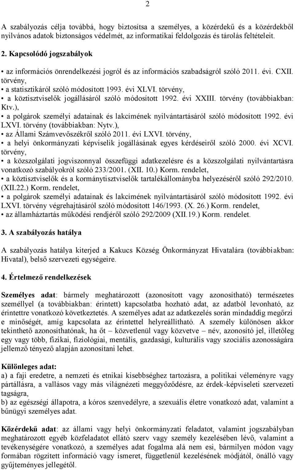 törvény, a köztisztviselők jogállásáról szóló módosított 1992. évi XXIII. törvény (továbbiakban: Ktv.), a polgárok személyi adatainak és lakcímének nyilvántartásáról szóló módosított 1992. évi LXVI.