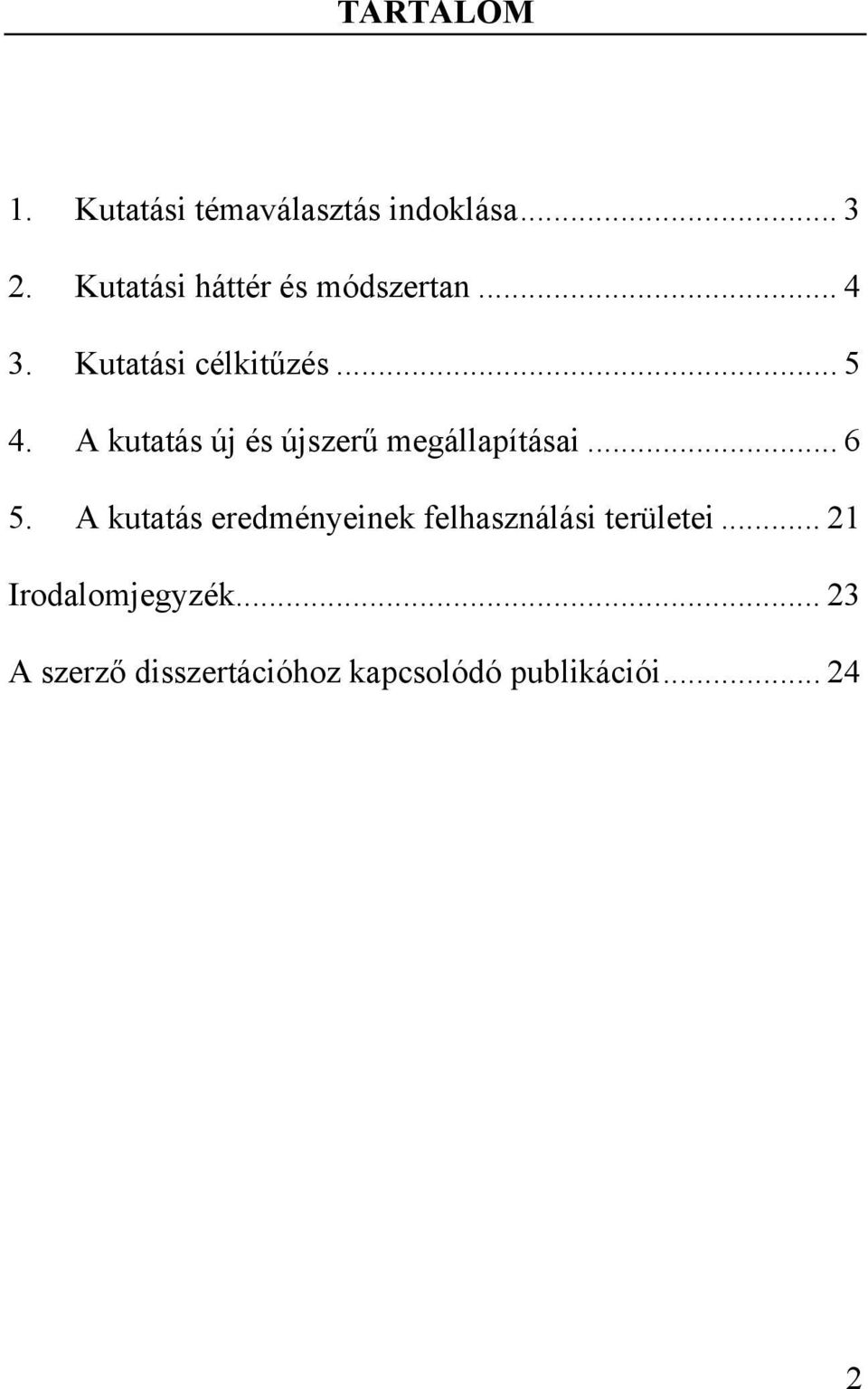 A kutatás új és újszerű megállapításai... 6 5.