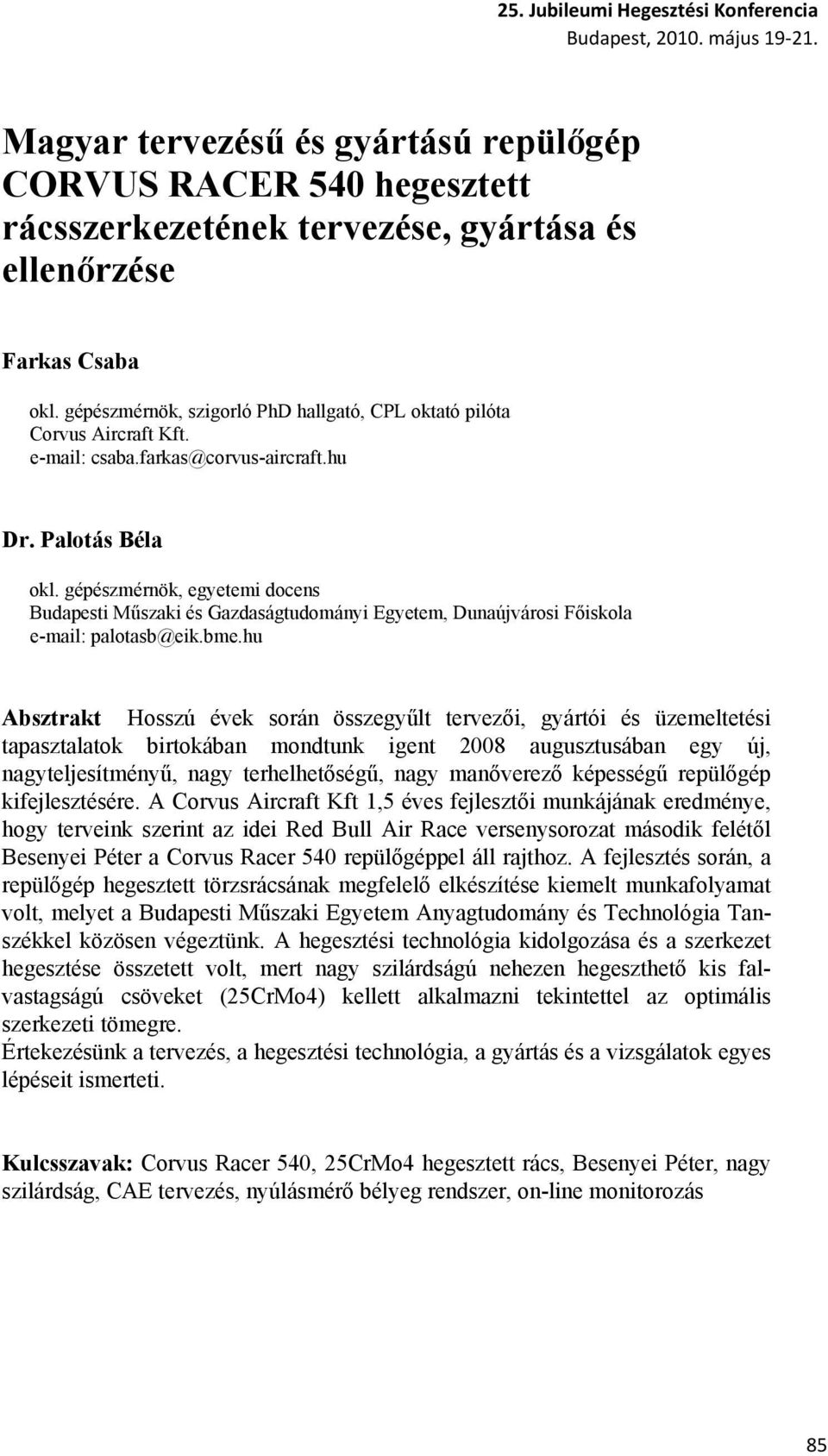 gépészmérnök, egyetemi docens Budapesti Műszaki és Gazdaságtudományi Egyetem, Dunaújvárosi Főiskola e-mail: palotasb@eik.bme.