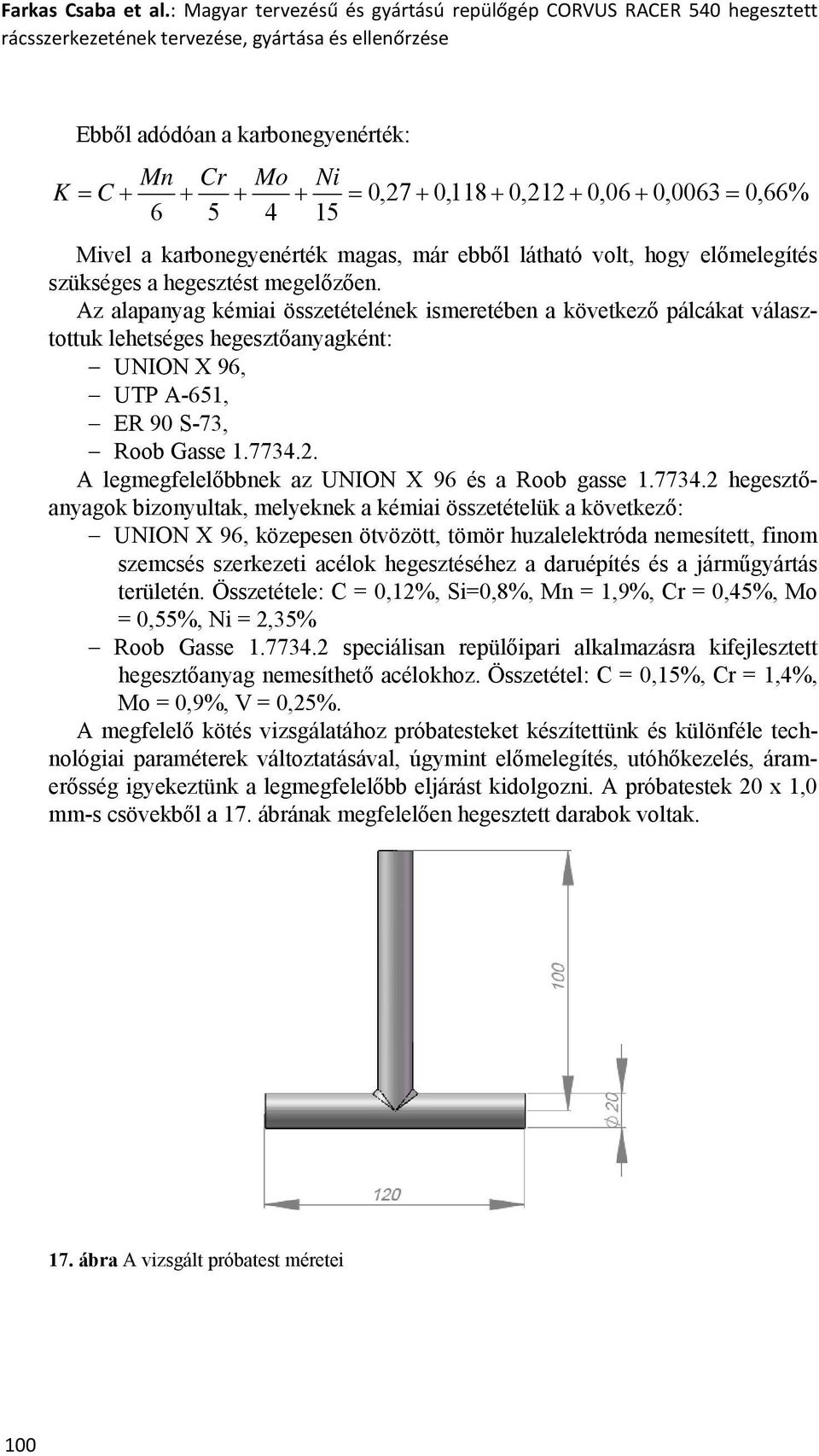 0,212 + 0,06 + 0,0063 = 0,66% 6 5 4 15 Mivel a karbonegyenérték magas, már ebből látható volt, hogy előmelegítés szükséges a hegesztést megelőzően.