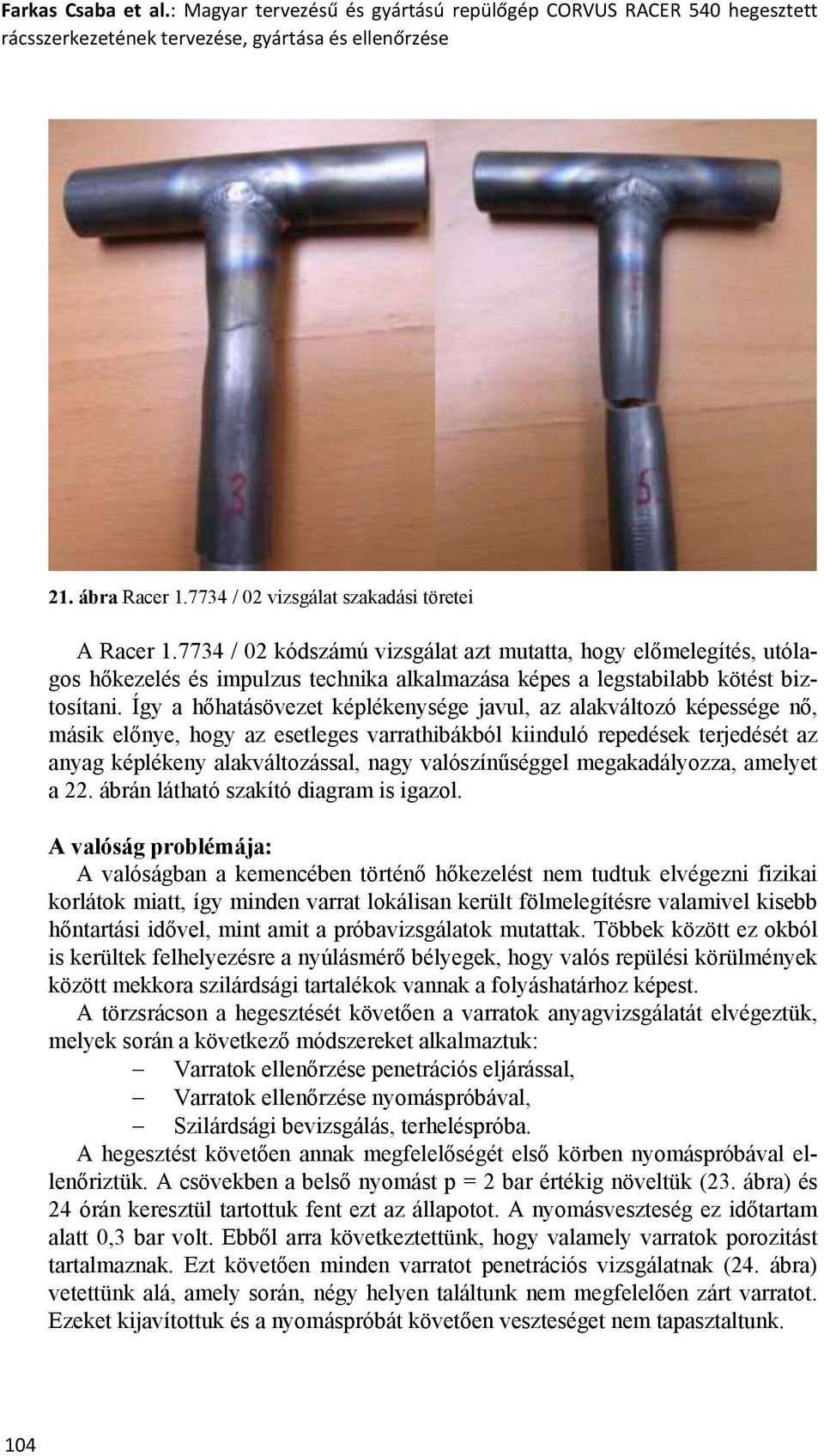 7734 / 02 kódszámú vizsgálat azt mutatta, hogy előmelegítés, utólagos hőkezelés és impulzus technika alkalmazása képes a legstabilabb kötést biztosítani.