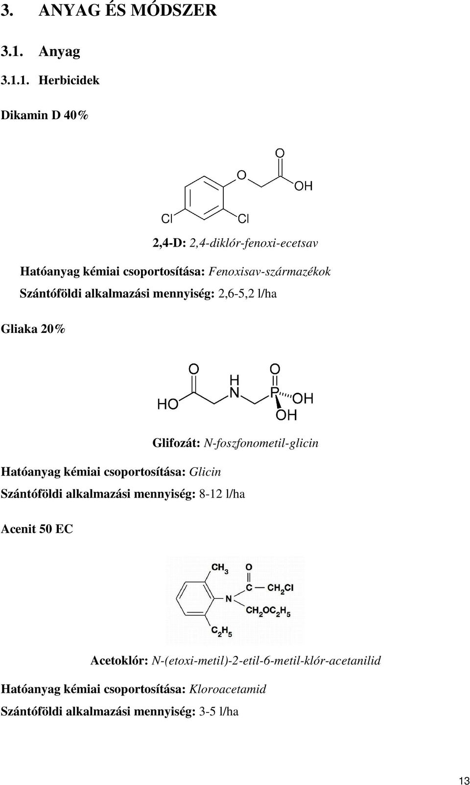 1. Herbicidek Dikamin D 40% 2,4-D: 2,4-diklór-fenoxi-ecetsav Hatóanyag kémiai csoportosítása: Fenoxisav-származékok