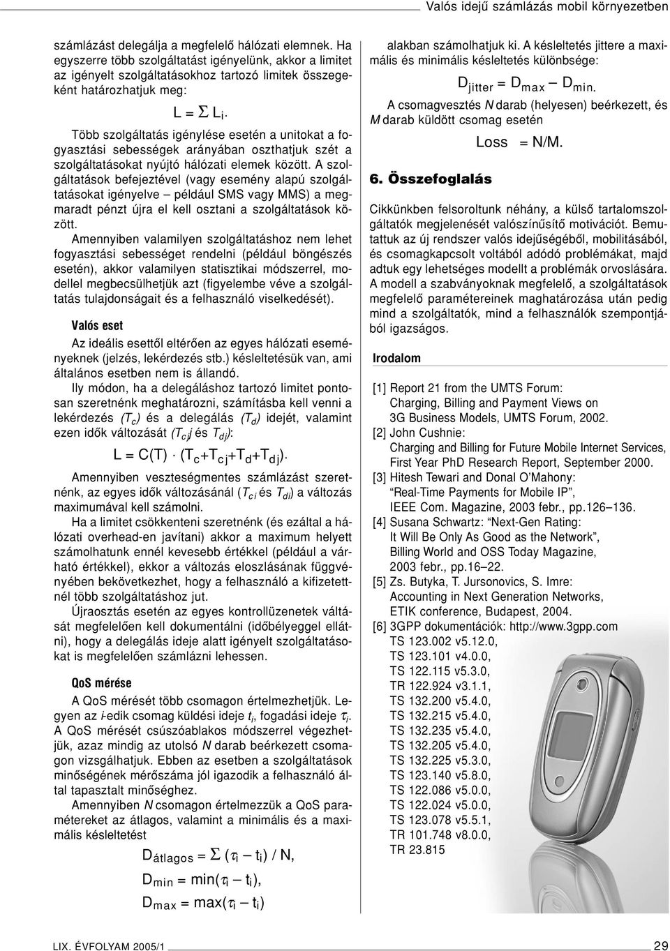 A szolgáltatások befejeztével (vagy esemény alapú szolgáltatásokat igényelve például SMS vagy MMS) a megmaradt pénzt újra el kell osztani a szolgáltatások között.