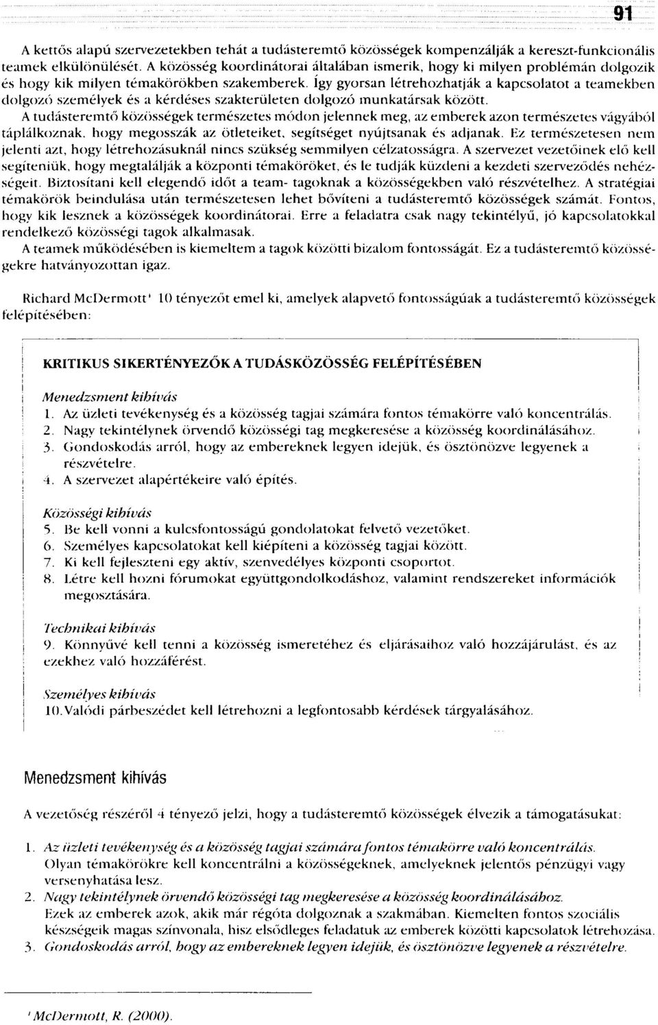 így gyorsan létrehozhatják a kapcsolatot a teamekben dolgozó személyek és a kérdéses szakterületen dolgozó munkatársak között.