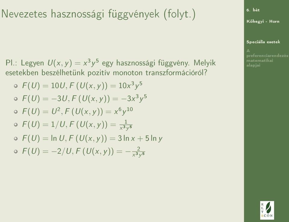 F (U) = 10U, F (U(x, y)) = 10x 3 y 5 F (U) = 3U, F (U(x, y)) = 3x 3 y 5 F (U) = U 2, F (U(x, y))