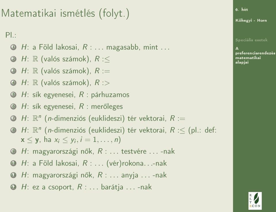 R : mer leges 7 H: R n (n-dimenziós (euklideszi) tér vektorai, R := 8 H: R n (n-dimenziós (euklideszi) tér vektorai, R : (pl.