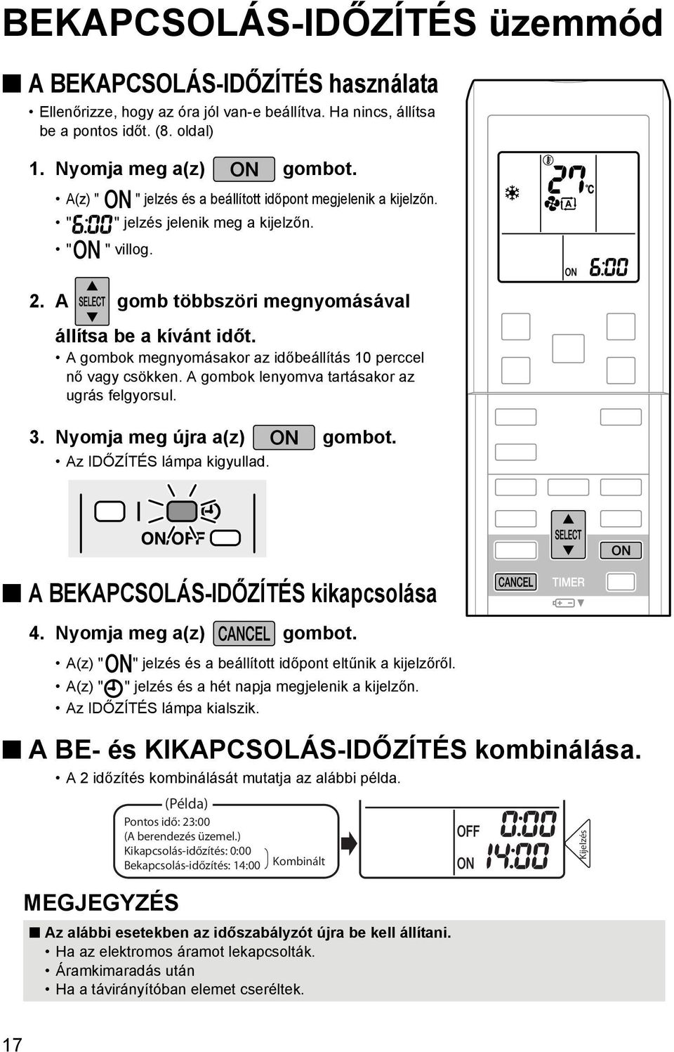 A gombok megnyomásakor az időbeállítás 10 perccel nő vagy csökken. A gombok lenyomva tartásakor az ugrás felgyorsul. 3. Nyomja meg újra a(z) gombot. Az IDŐZÍTÉS lámpa kigyullad.