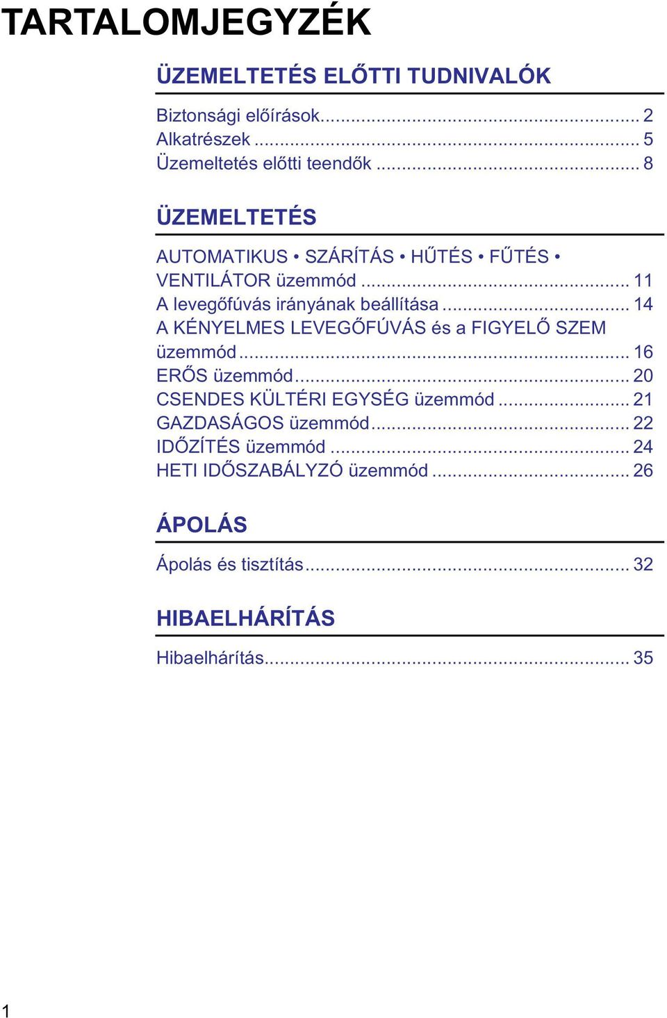 .. 14 A KÉNYELMES LEVEGŐFÚVÁS és a FIGYELŐ SZEM üzemmód... 16 ERŐS üzemmód... 20 CSENDES KÜLTÉRI EGYSÉG üzemmód.