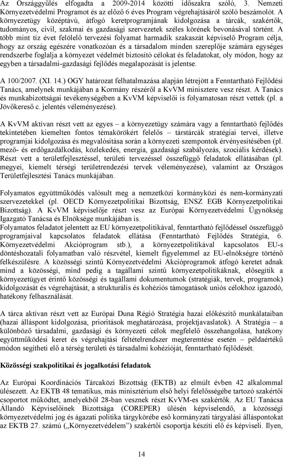 A több mint tíz évet felölelő tervezési folyamat harmadik szakaszát képviselő Program célja, hogy az ország egészére vonatkozóan és a társadalom minden szereplője számára egységes rendszerbe foglalja
