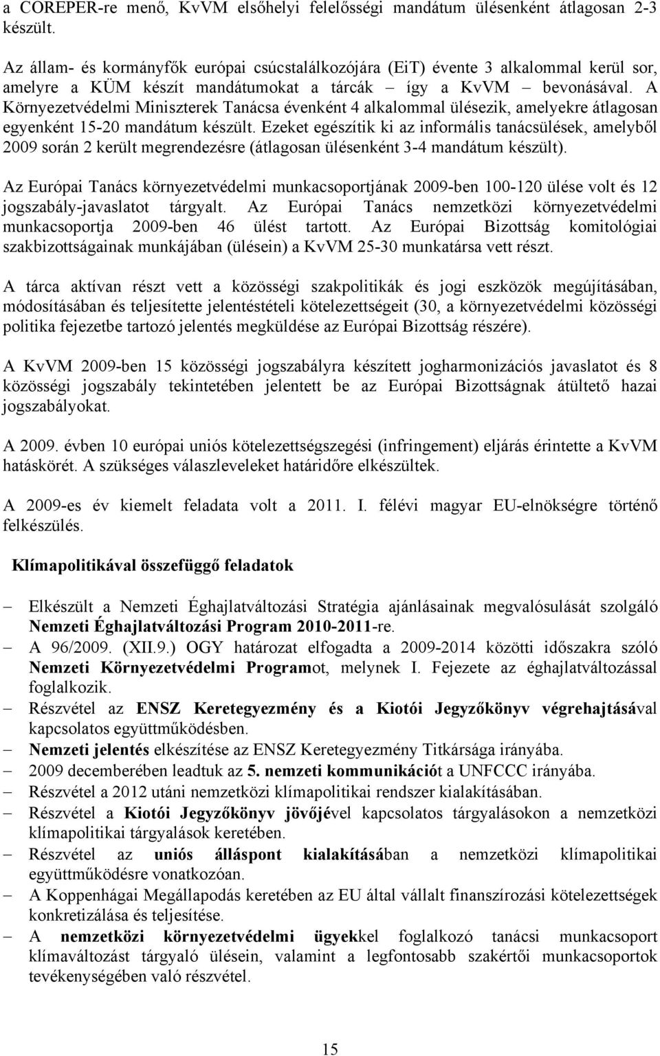 A Környezetvédelmi Miniszterek Tanácsa évenként 4 alkalommal ülésezik, amelyekre átlagosan egyenként 15-20 mandátum készült.