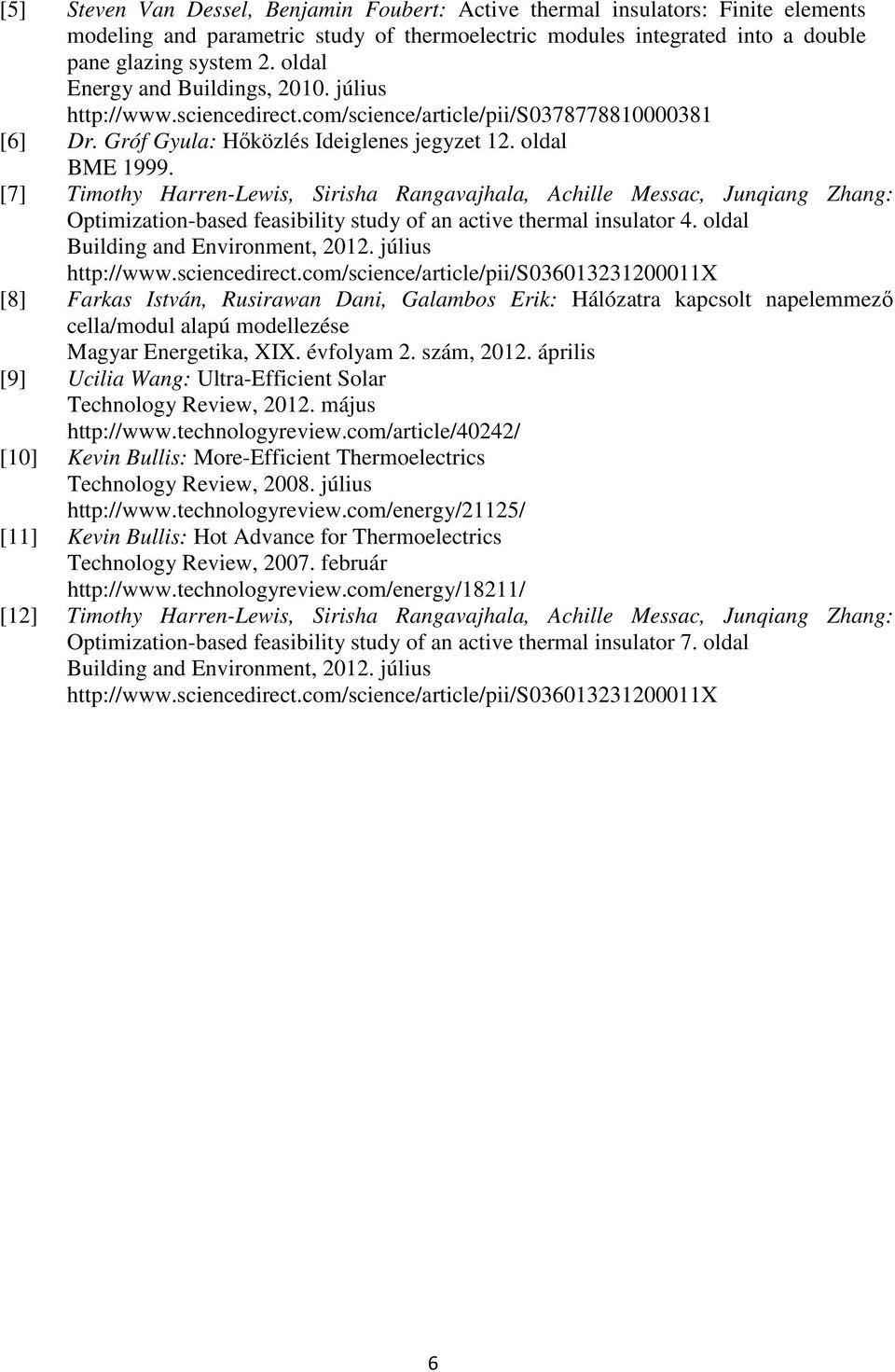 [7] Timothy Harren-Lewis, Sirisha Rangavajhala, Achille Messac, Junqiang Zhang: Optimization-based feasibility study of an active thermal insulator 4. oldal Building and Environment, 2012.