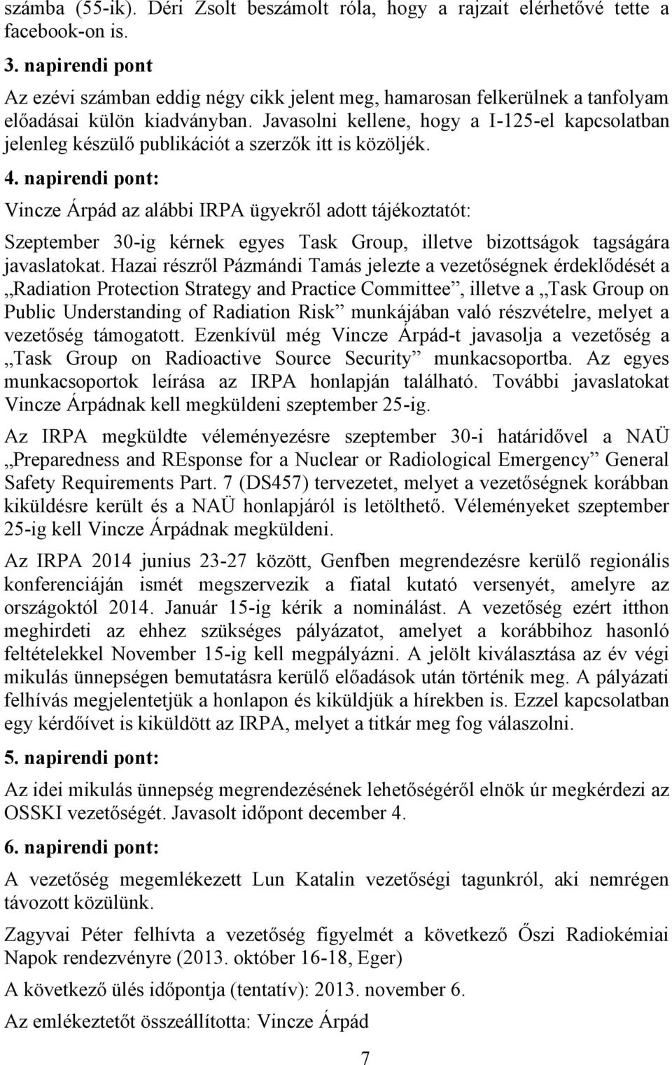 Javasolni kellene, hogy a I-125-el kapcsolatban jelenleg készülő publikációt a szerzők itt is közöljék. 4.