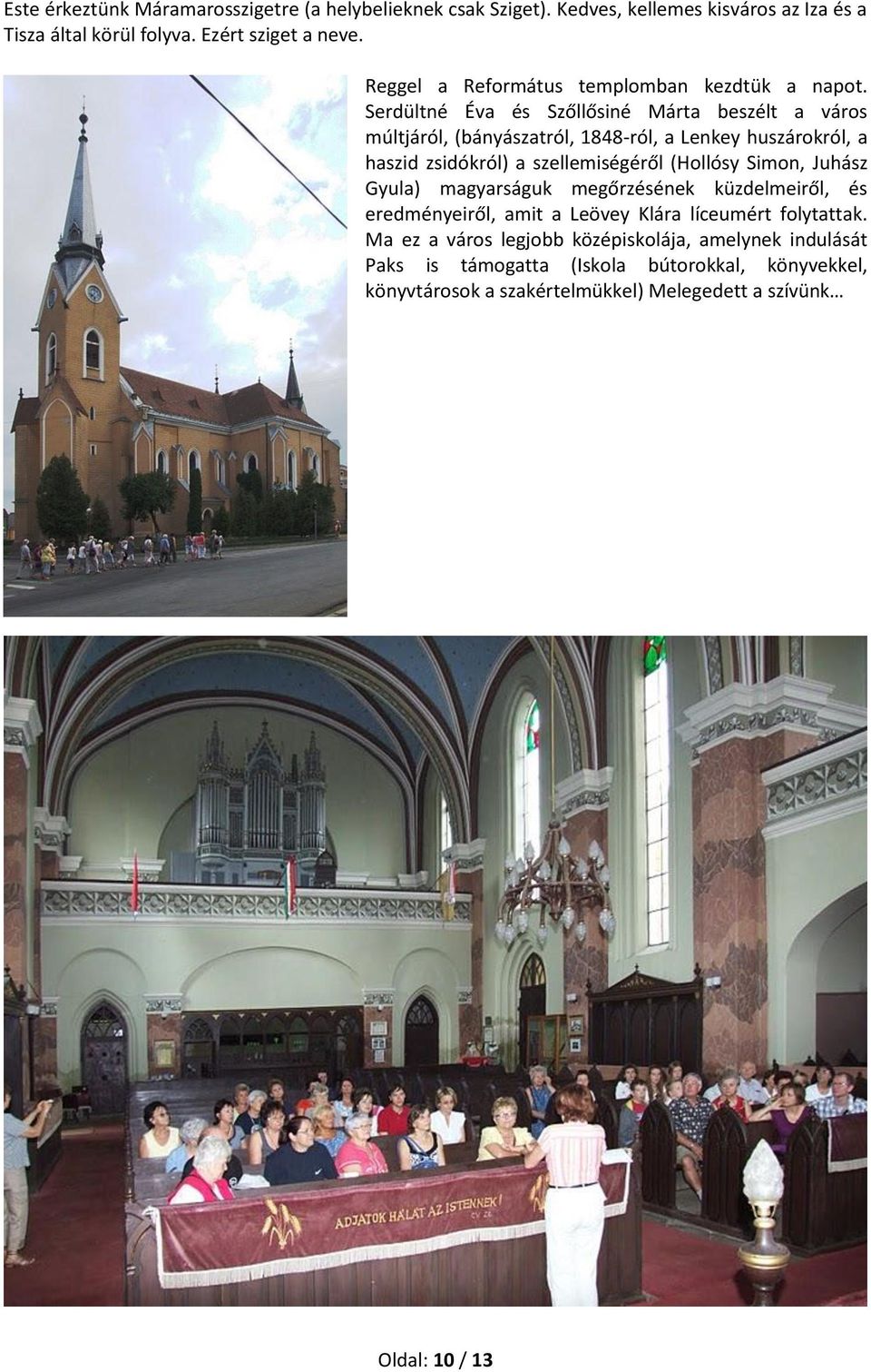 Serdültné Éva és Szőllősiné Márta beszélt a város múltjáról, (bányászatról, 1848-ról, a Lenkey huszárokról, a haszid zsidókról) a szellemiségéről (Hollósy Simon,