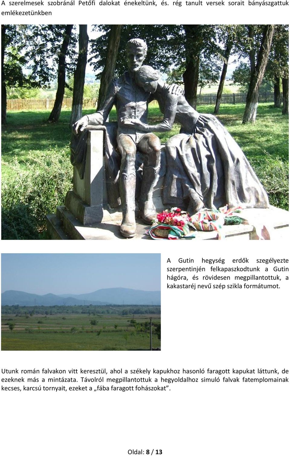 hágóra, és rövidesen megpillantottuk, a kakastaréj nevű szép szikla formátumot.