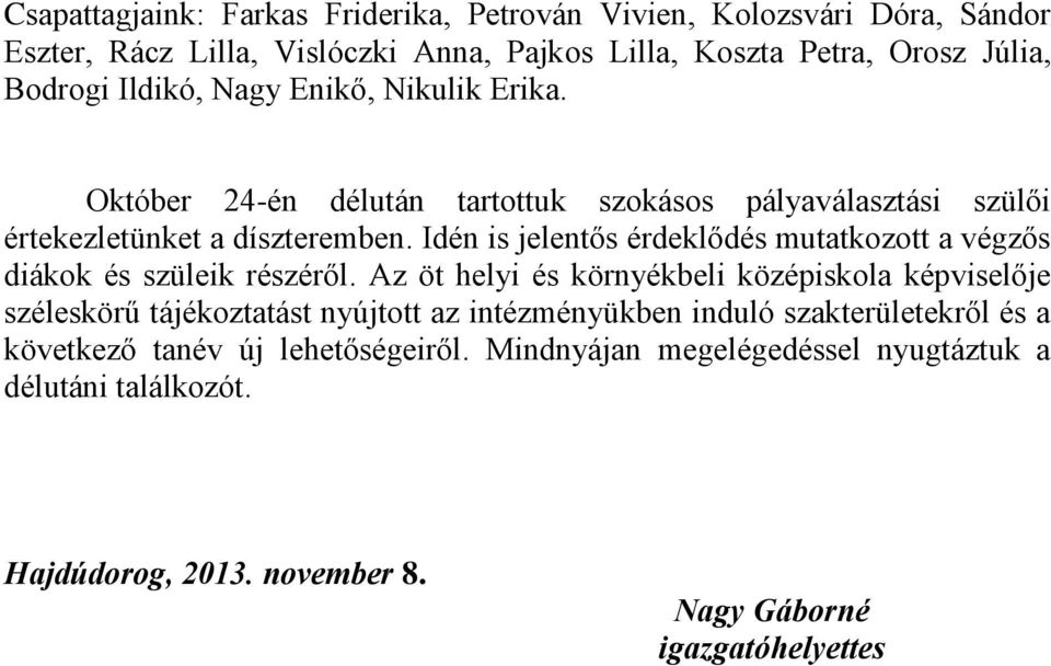 Idén is jelentős érdeklődés mutatkozott a végzős diákok és szüleik részéről.