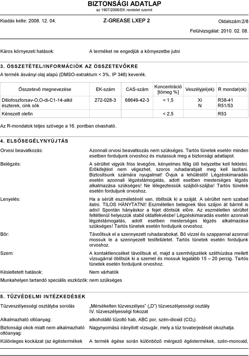 R53 Az R-mondatok teljes szövege a 16. pontban olvasható. R38-41 R51/53 4.