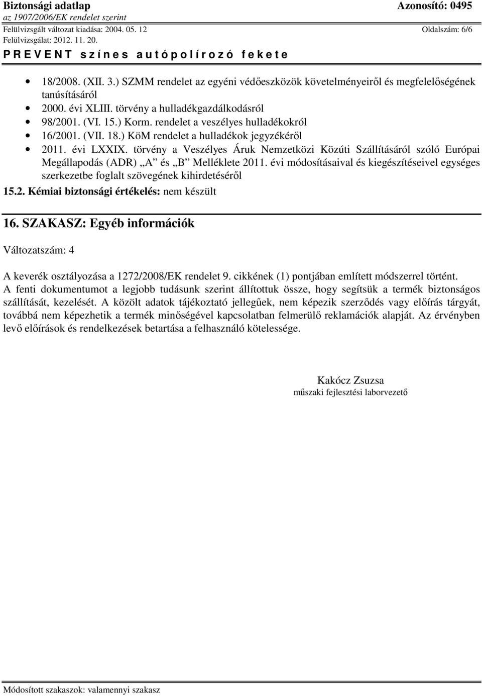 törvény a Veszélyes Áruk Nemzetközi Közúti Szállításáról szóló Európai Megállapodás (ADR) A és B Melléklete 2011.