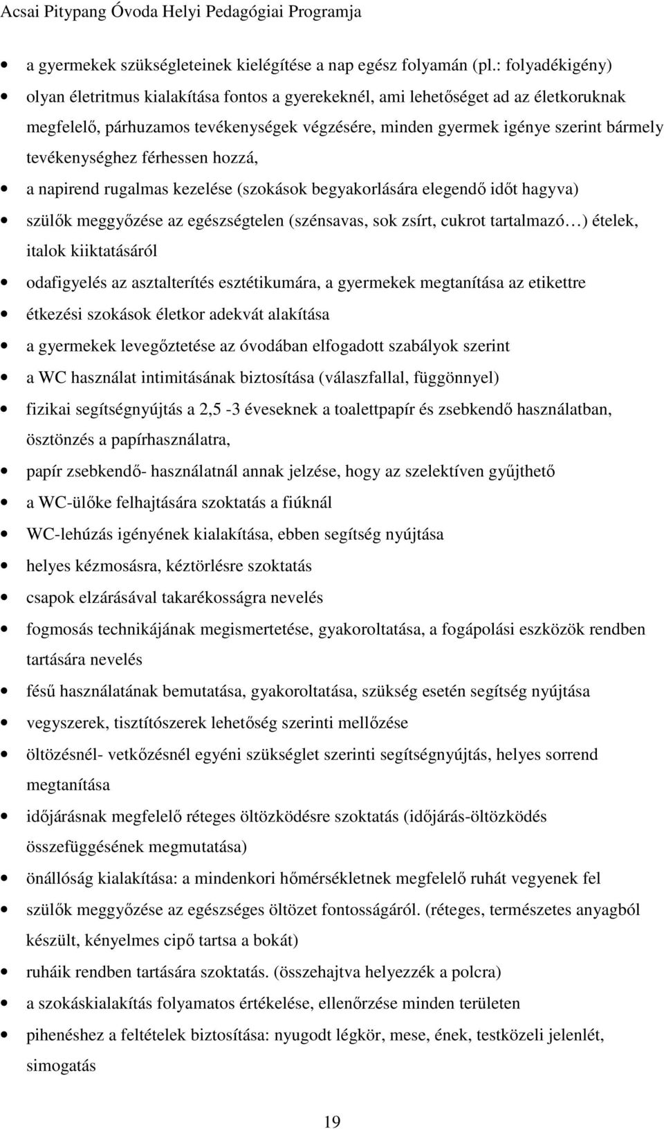 tevékenységhez férhessen hozzá, a napirend rugalmas kezelése (szokások begyakorlására elegendő időt hagyva) szülők meggyőzése az egészségtelen (szénsavas, sok zsírt, cukrot tartalmazó ) ételek,