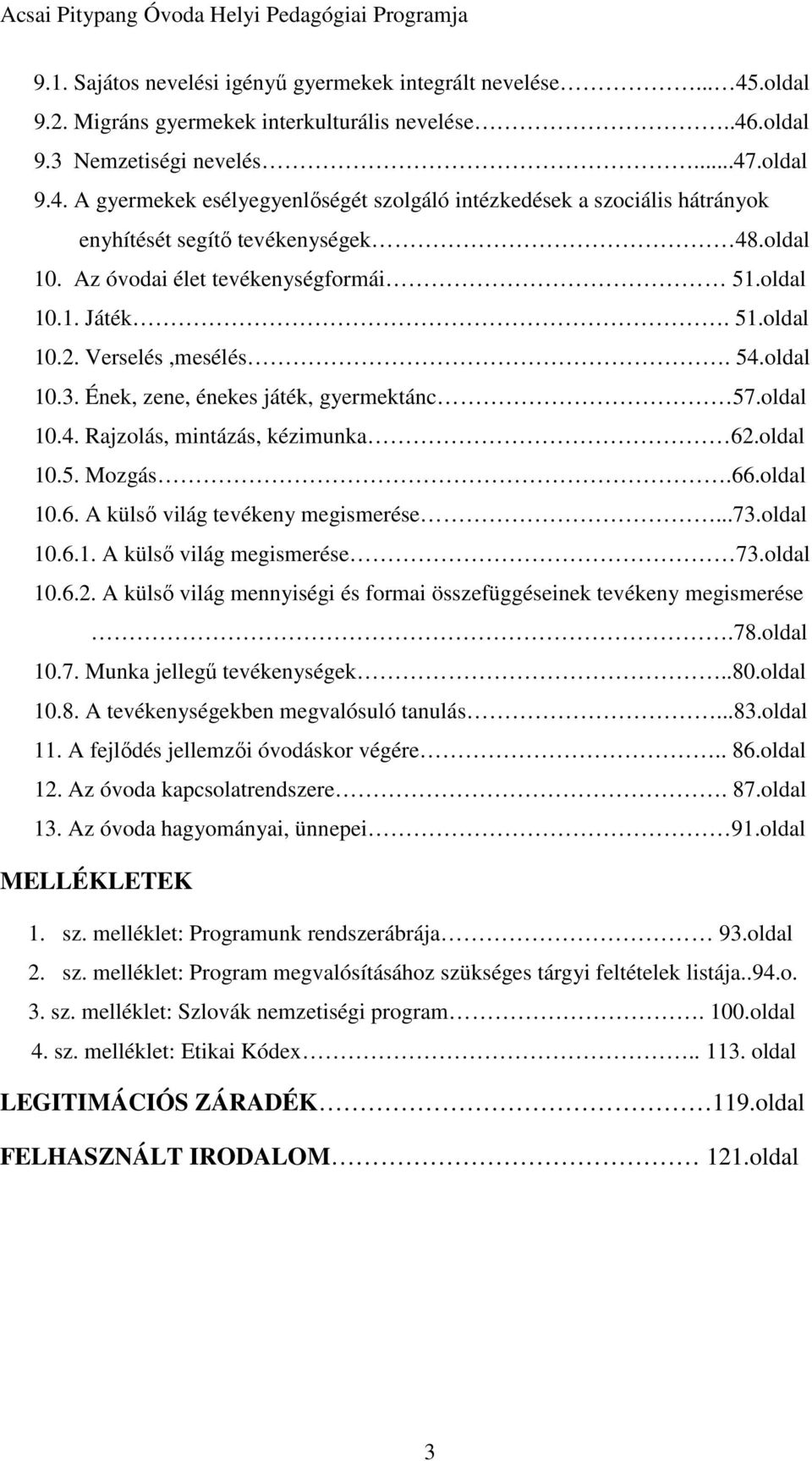 oldal 10.5. Mozgás.66.oldal 10.6. A külső világ tevékeny megismerése...73.oldal 10.6.1. A külső világ megismerése 73.oldal 10.6.2.