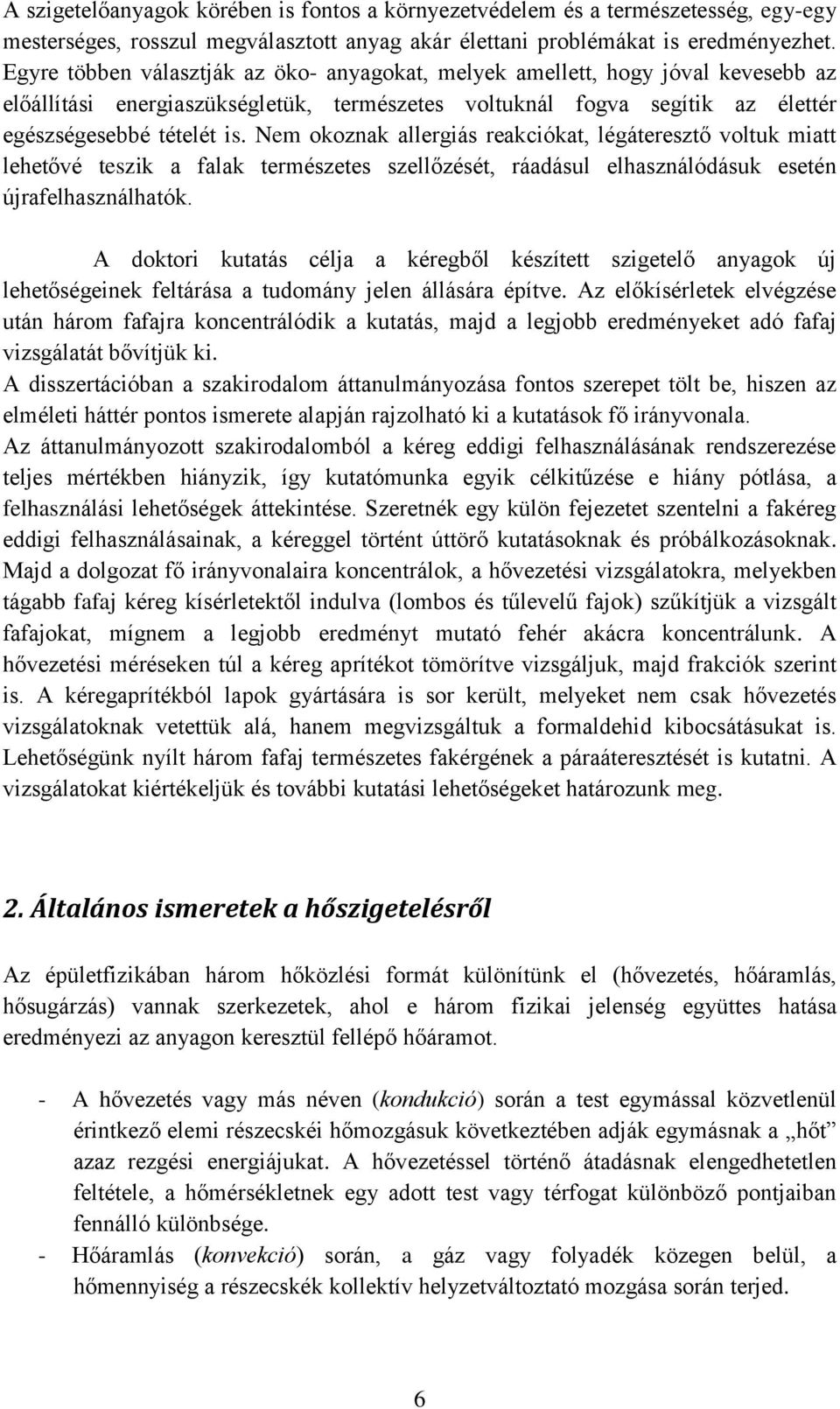 Nem okoznak allergiás reakciókat, légáteresztő voltuk miatt lehetővé teszik a falak természetes szellőzését, ráadásul elhasználódásuk esetén újrafelhasználhatók.