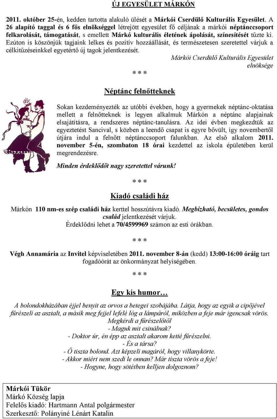 Ezúton is köszönjük tagjaink lelkes és pozitív hozzáállását, és természetesen szeretettel várjuk a célkitűzéseinkkel egyetértő új tagok jelentkezését.