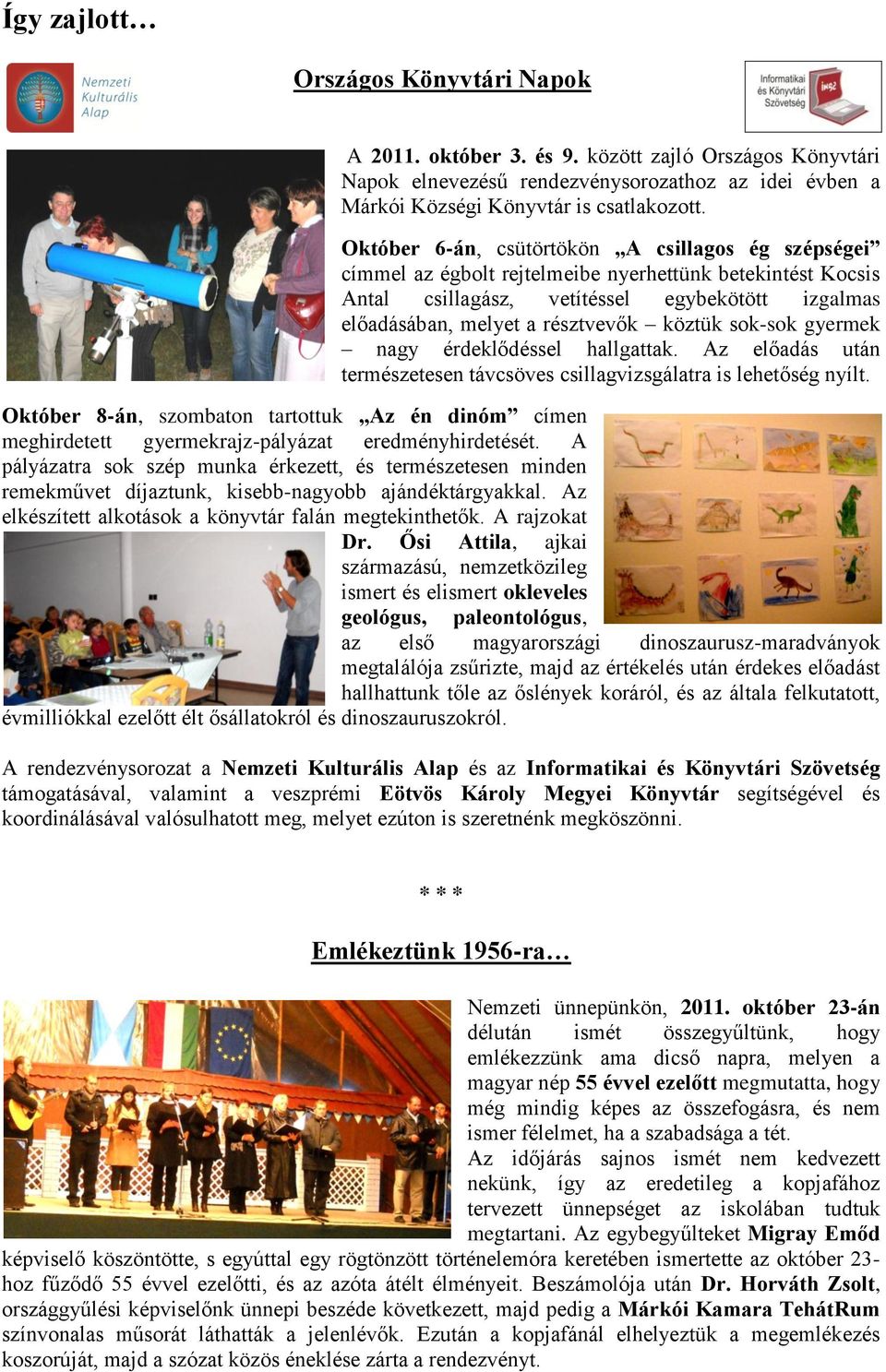 köztük sok-sok gyermek nagy érdeklődéssel hallgattak. Az előadás után természetesen távcsöves csillagvizsgálatra is lehetőség nyílt.