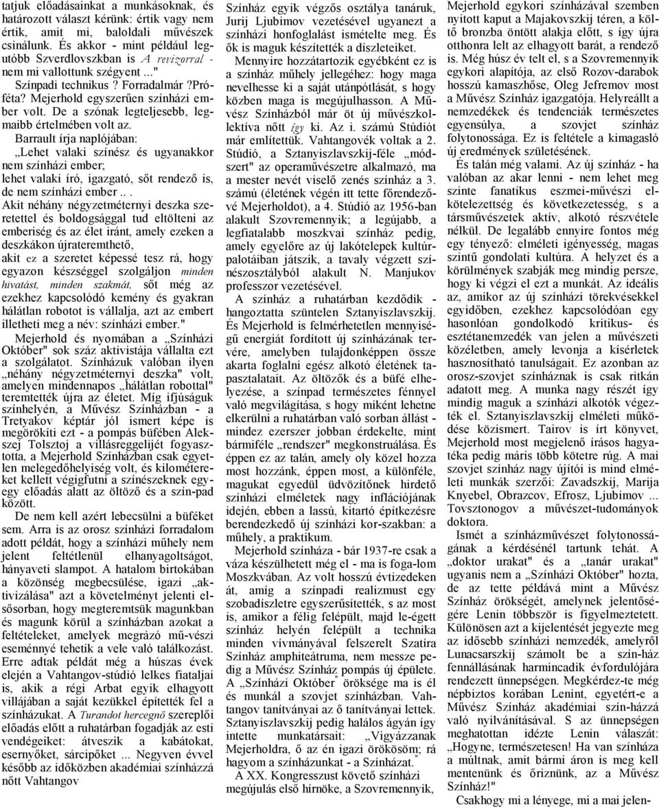 De szónk legteljesebb, legmibb értelmében volt z. Brrult írj nplójábn: Lehet vlki színész és ugynkkor nem színházi ember; lehet vlki író, igzgtó, sőt rendező is, de nem színházi ember.