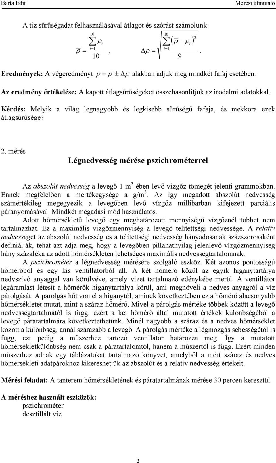 mérés Légnedvesség mérése pszichrométerrel Az abszolút nedvesség a levegő m 3 -ében levő vízgőz tömegét jelenti grammokban Ennek megfelelően a mértékegysége a g/m 3 Az így megadott abszolút nedvesség