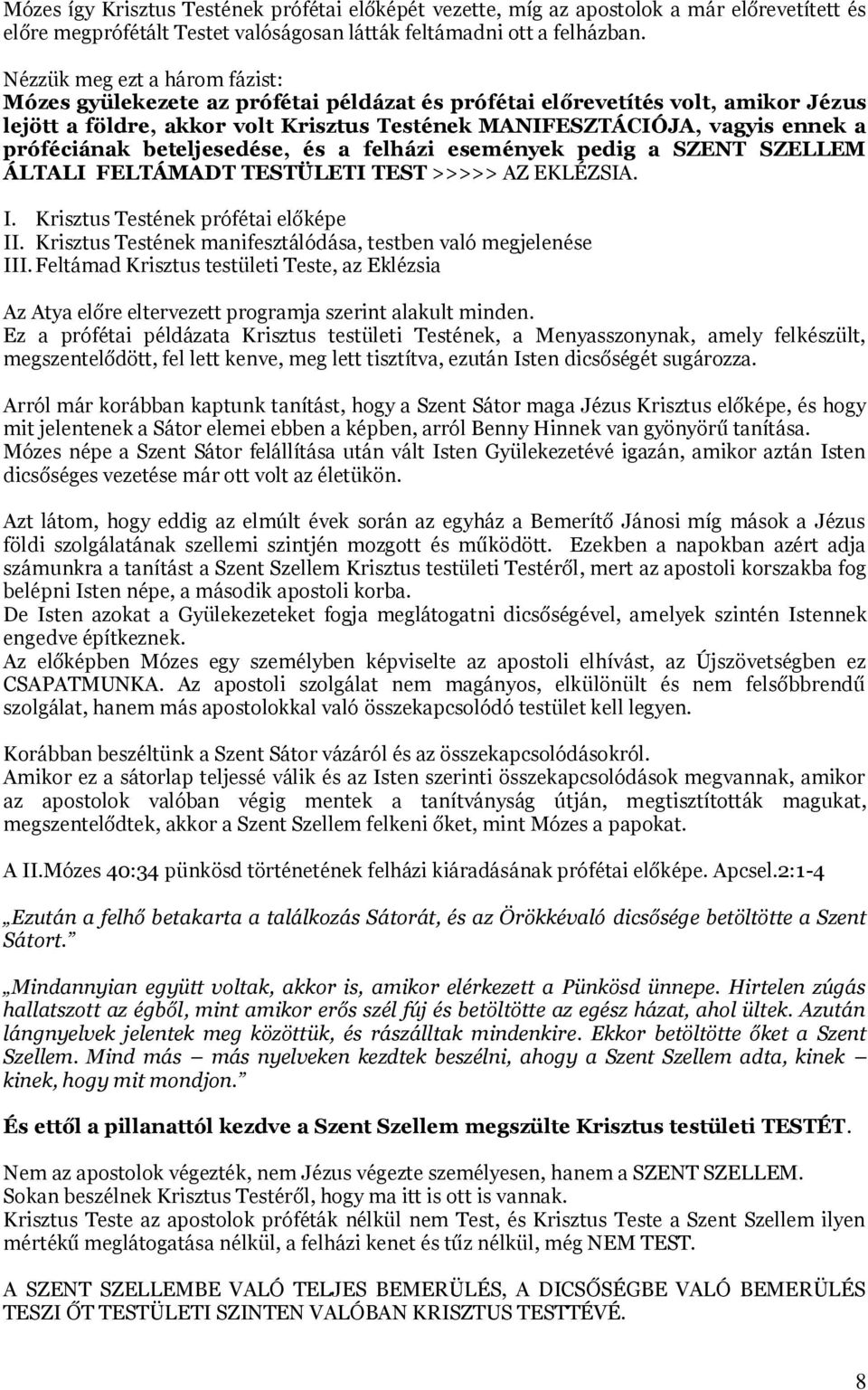 próféciának beteljesedése, és a felházi események pedig a SZENT SZELLEM ÁLTALI FELTÁMADT TESTÜLETI TEST >>>>> AZ EKLÉZSIA. I. Krisztus Testének prófétai előképe II.