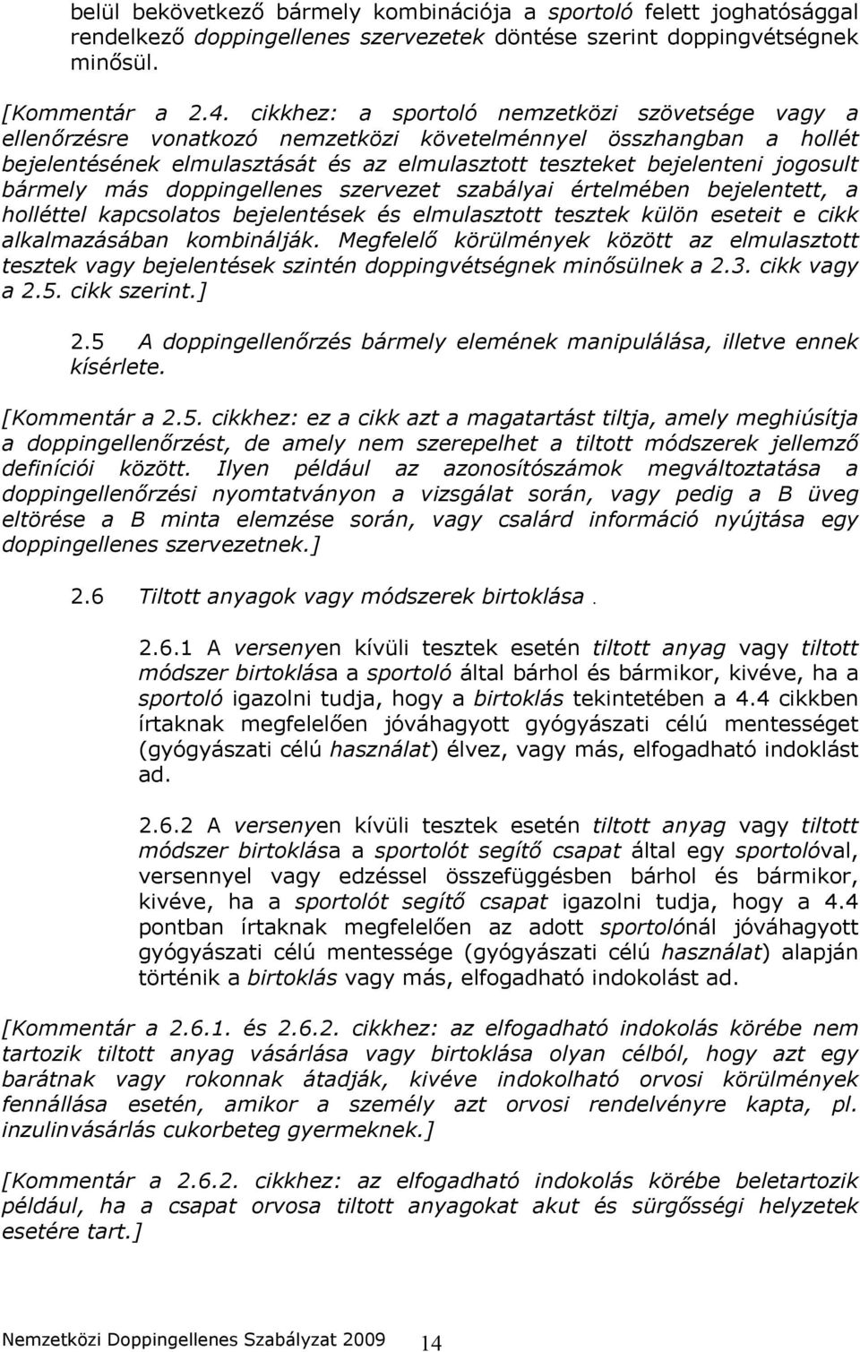 bármely más doppingellenes szervezet szabályai értelmében bejelentett, a holléttel kapcsolatos bejelentések és elmulasztott tesztek külön eseteit e cikk alkalmazásában kombinálják.