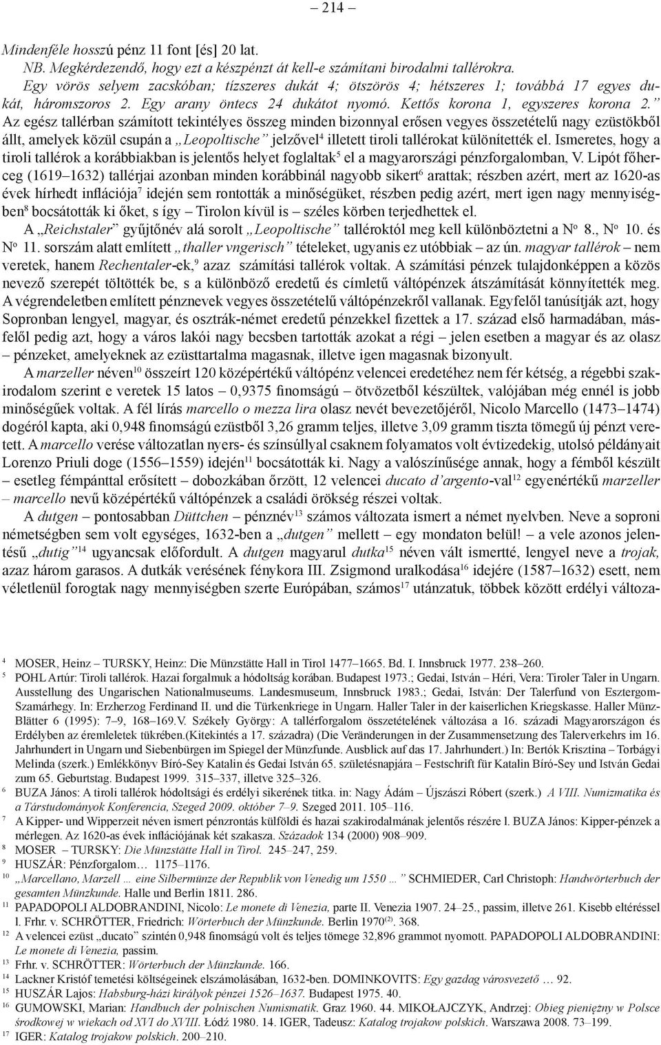Az egész tallérban számított tekintélyes összeg minden bizonnyal erősen vegyes összetételű nagy ezüstökből állt, amelyek közül csupán a Leopoltische jelzővel 4 illetett tiroli tallérokat különítették