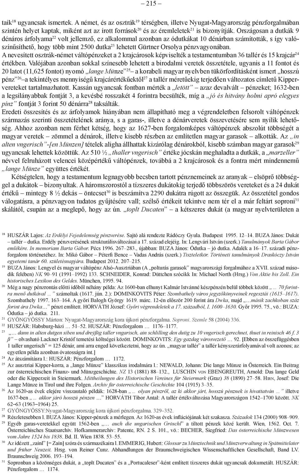 Országosan a dutkák 9 dénáros árfolyama 22 volt jellemző, ez alkalommal azonban az ódutkákat 10 dénárban számították, s így valószínűsíthető, hogy több mint 2500 dutka 23 lehetett Gürtner Orsolya