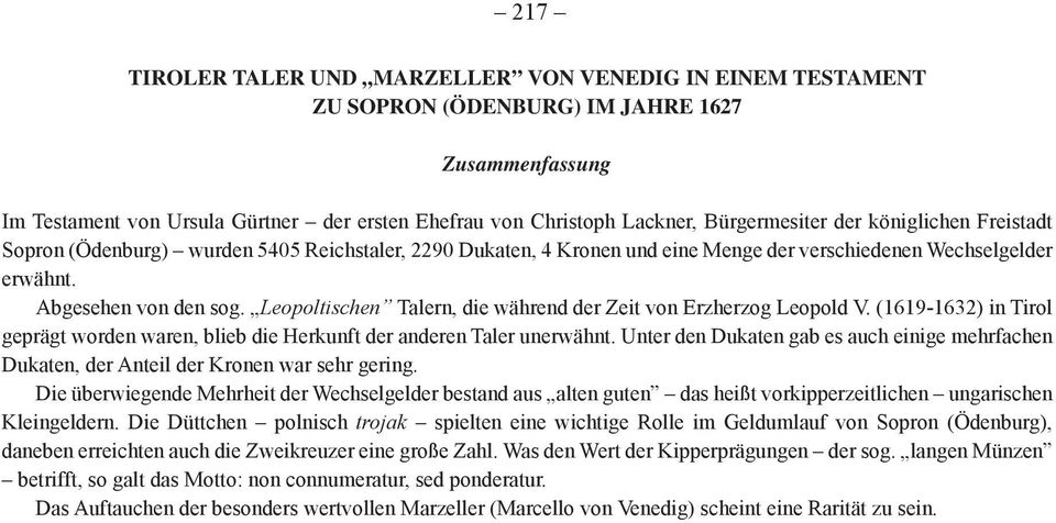 Leopoltischen Talern, die während der Zeit von Erzherzog Leopold V. (1619-1632) in Tirol geprägt worden waren, blieb die Herkunft der anderen Taler unerwähnt.