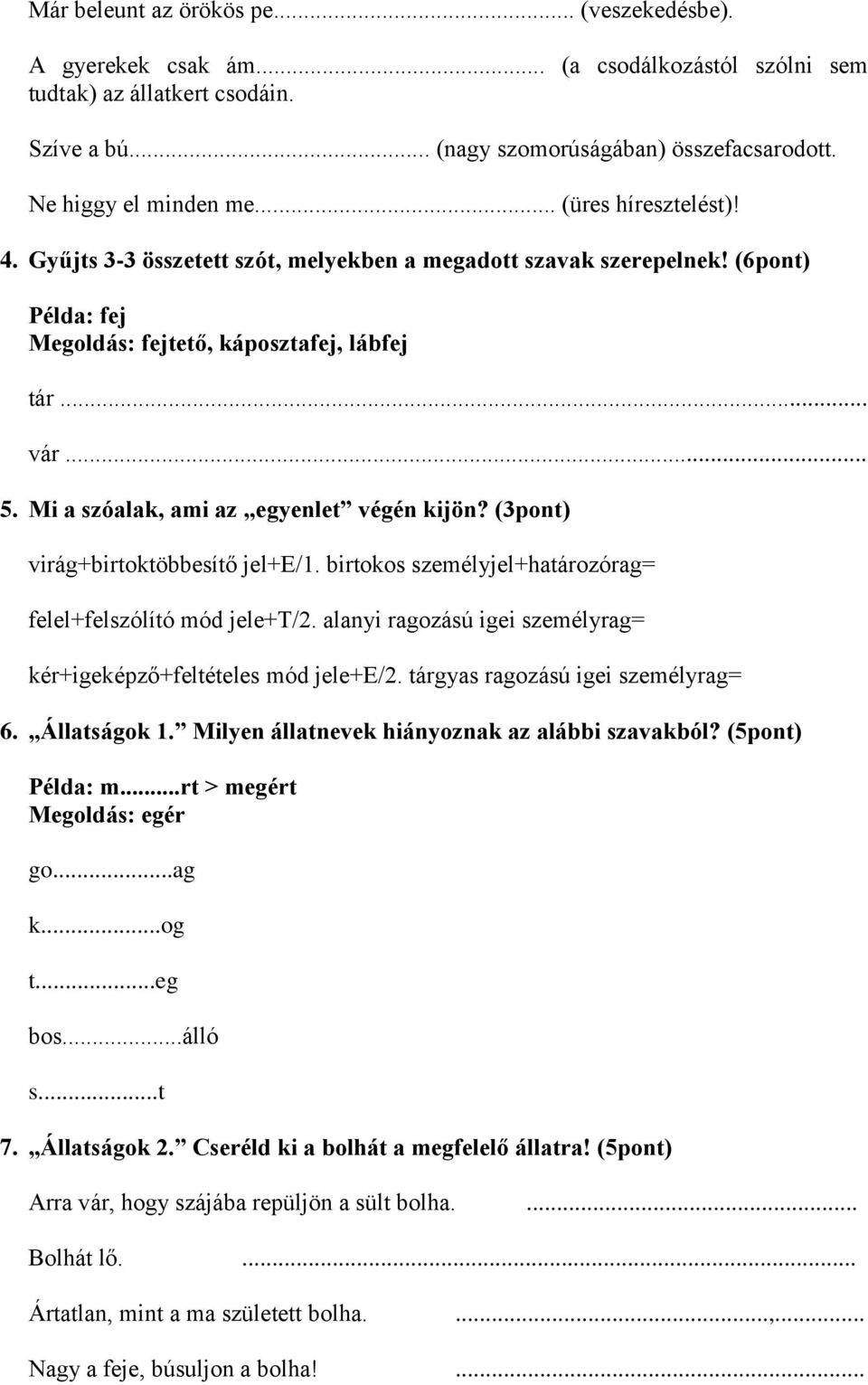 Mi a szóalak, ami az egyenlet végén kijön? (3pont) virág+birtoktöbbesítő jel+e/1. birtokos személyjel+határozórag= felel+felszólító mód jele+t/2.