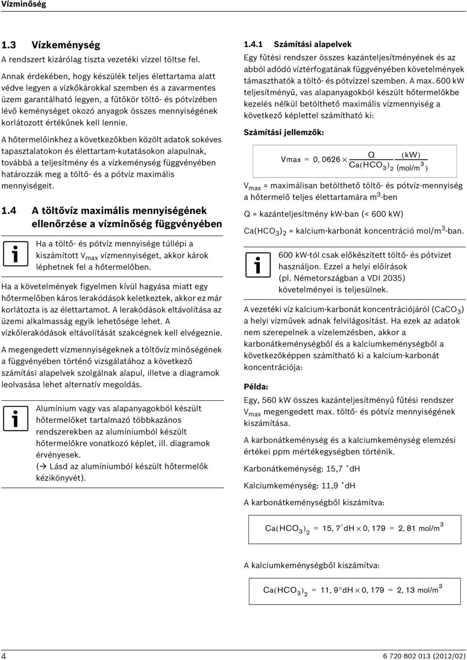 összes mennyiségének korlátozott értékűnek kell lennie.