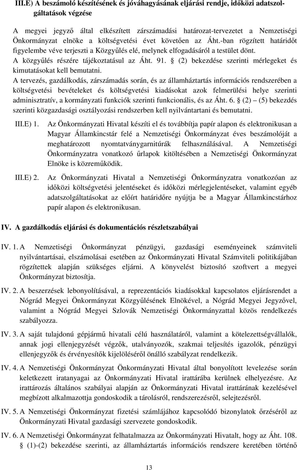 (2) bekezdése szerinti mérlegeket és kimutatásokat kell bemutatni.