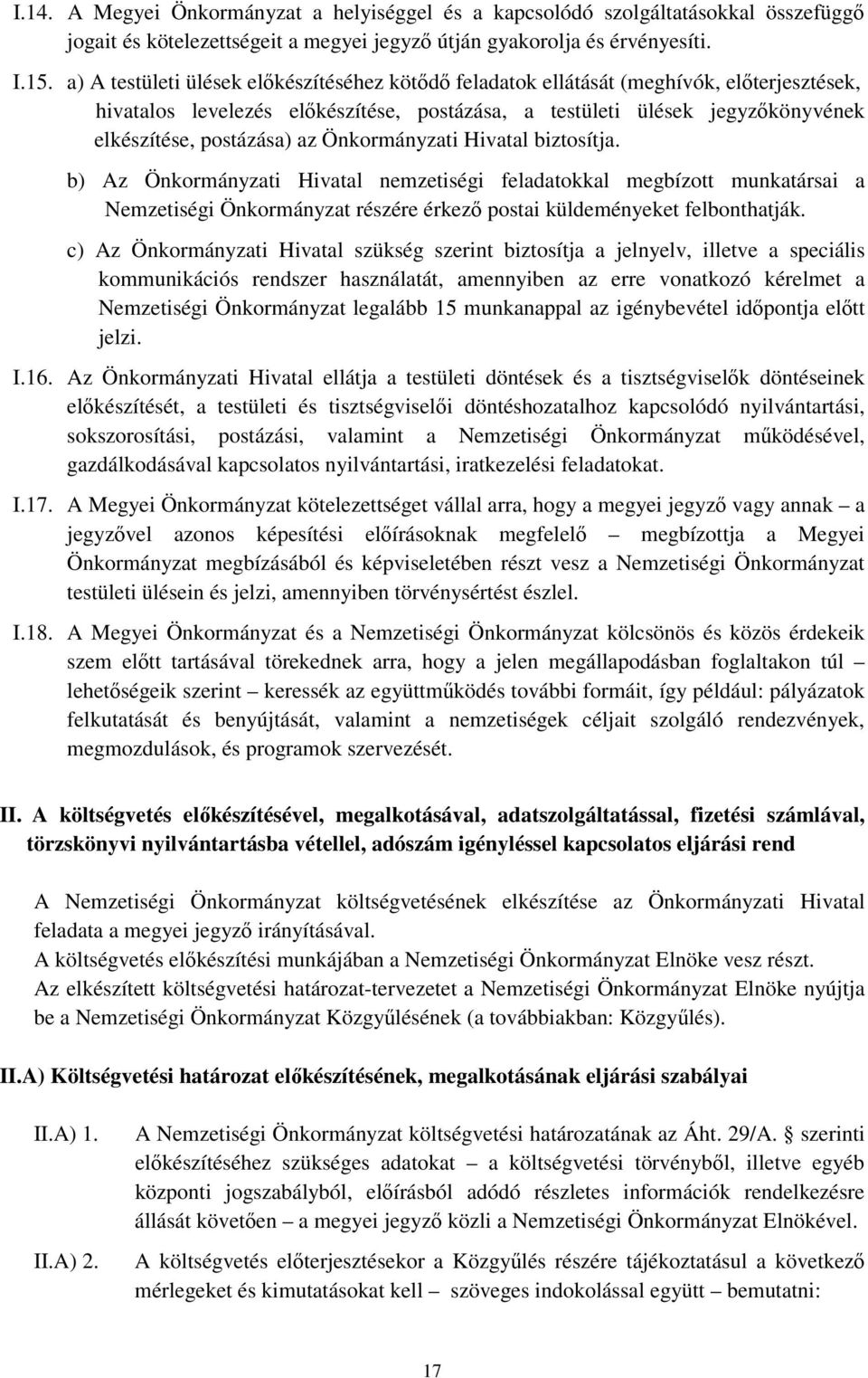 Önkormányzati Hivatal biztosítja. b) Az Önkormányzati Hivatal nemzetiségi feladatokkal megbízott munkatársai a Nemzetiségi Önkormányzat részére érkező postai küldeményeket felbonthatják.