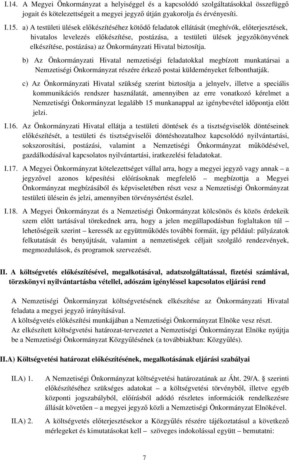 Önkormányzati Hivatal biztosítja. b) Az Önkormányzati Hivatal nemzetiségi feladatokkal megbízott munkatársai a Nemzetiségi Önkormányzat részére érkező postai küldeményeket felbonthatják.