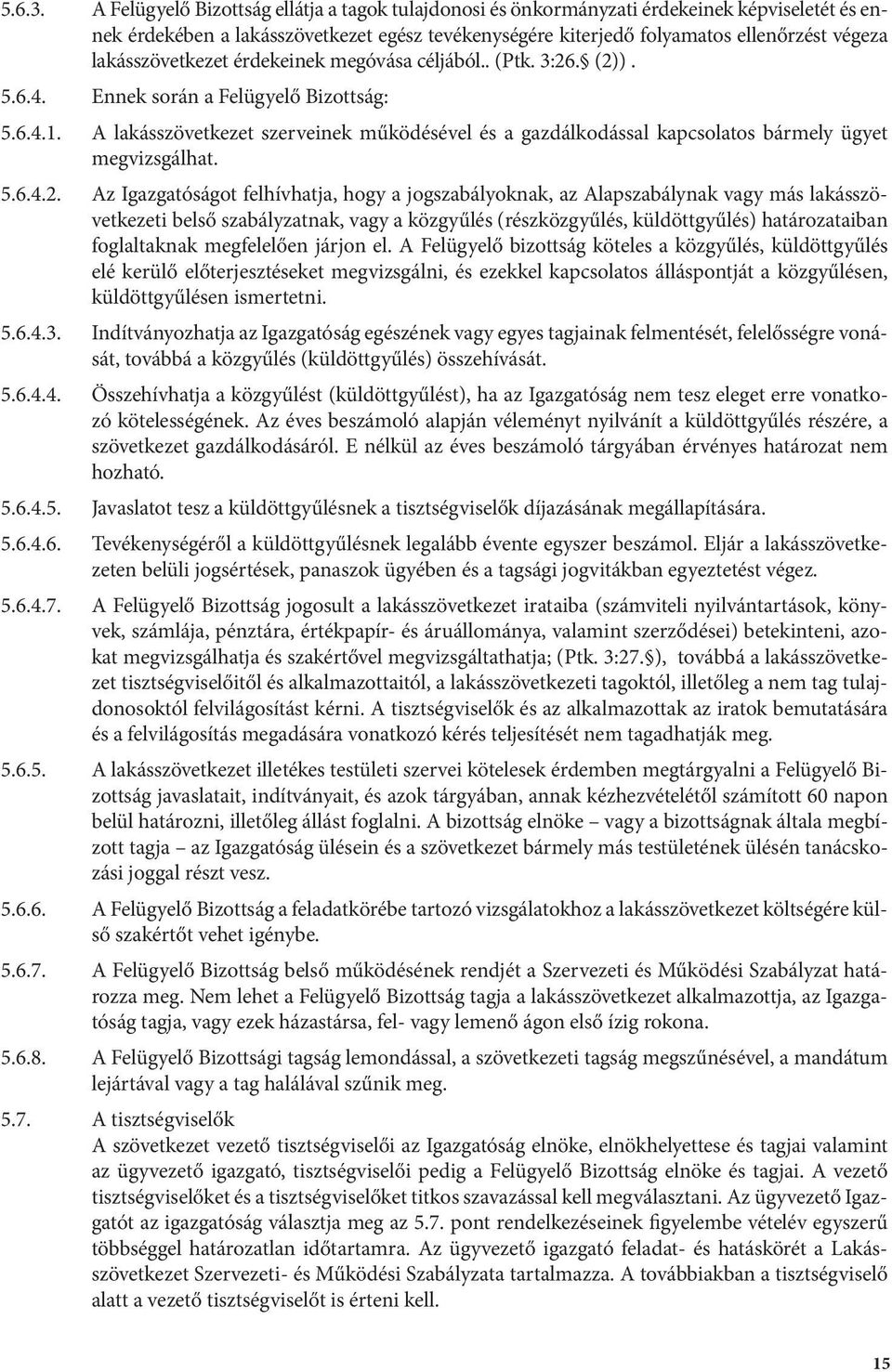 lakásszövetkezet érdekeinek megóvása céljából.. (Ptk. 3:26. (2)). 5.6.4. Ennek során a Felügyelő Bizottság: 5.6.4.1.