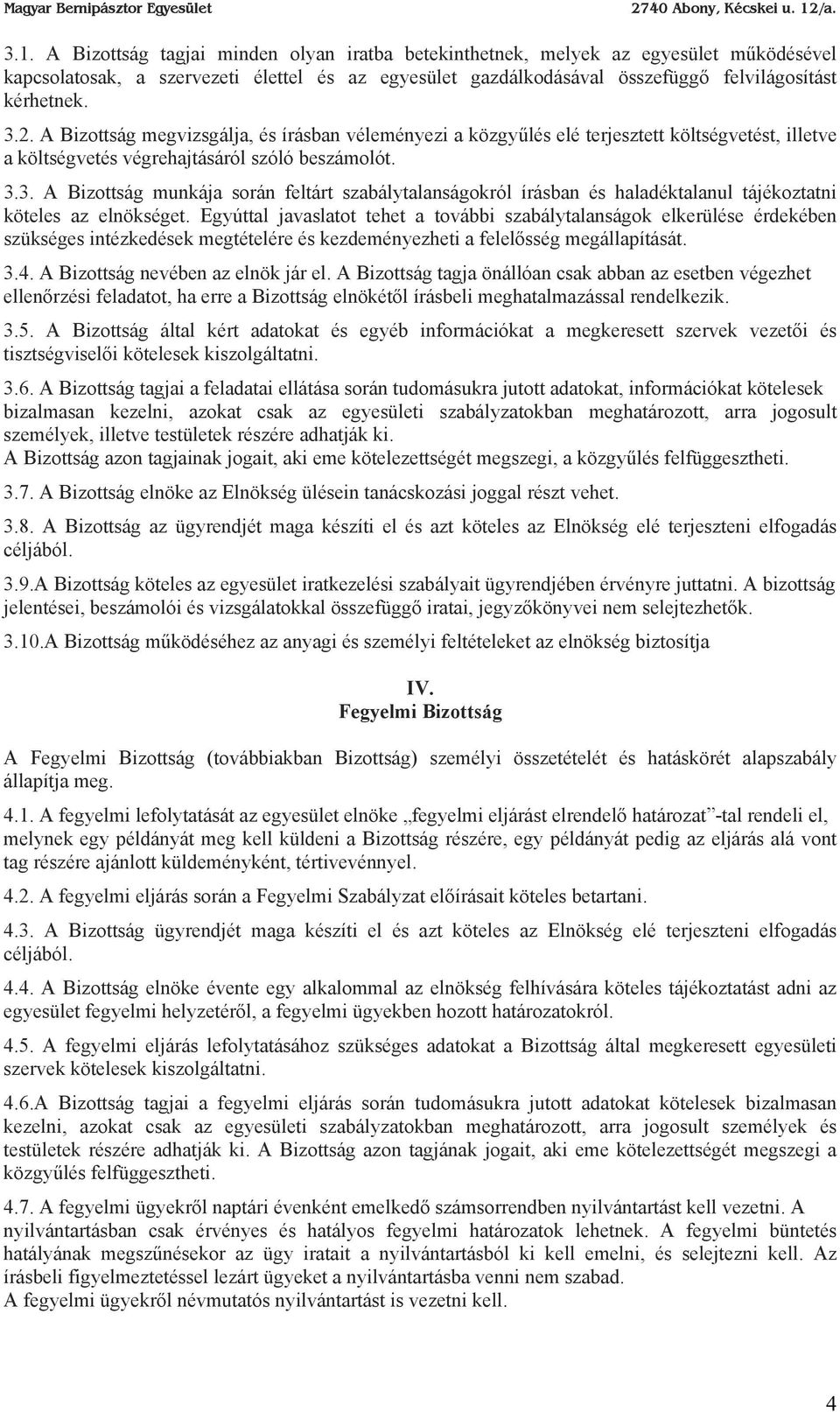 3. A Bizottság munkája során feltárt szabálytalanságokról írásban és haladéktalanul tájékoztatni köteles az elnökséget.