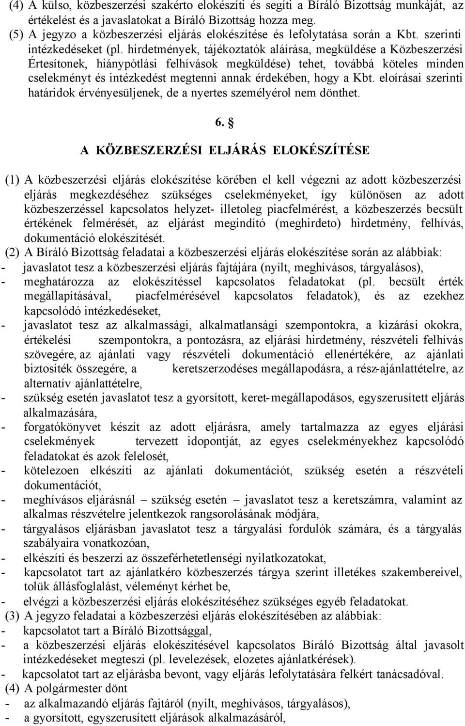 hirdetmények, tájékoztatók aláírása, megküldése a Közbeszerzési Értesítonek, hiánypótlási felhívások megküldése) tehet, továbbá köteles minden cselekményt és intézkedést megtenni annak érdekében,